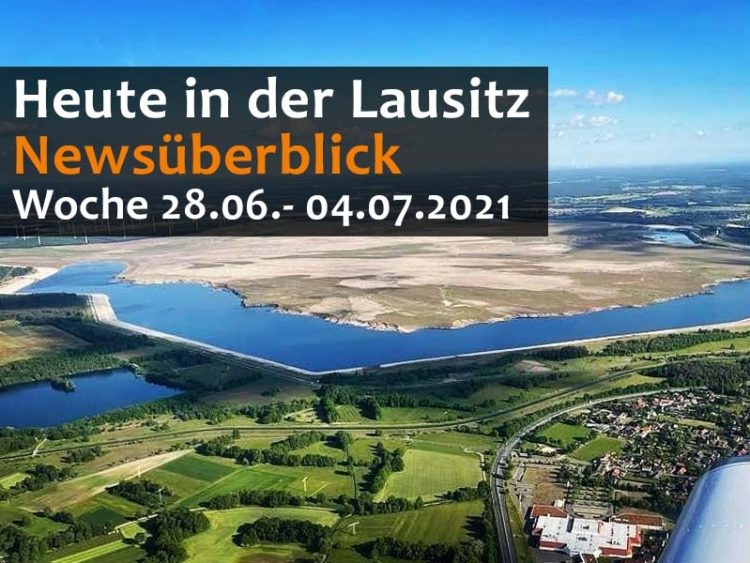 Heute in der Lausitz! Unser täglicher Newsüberblick. Woche 28.06. - 04.07.2021