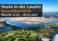 Heute in der Lausitz! Unser täglicher Newsüberblick. Woche 12.07. - 18.07.2021