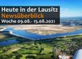 Heute in der Lausitz! Unser täglicher Newsüberblick. Woche 09.08. - 15.08.2021